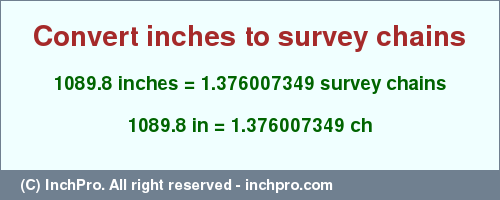 Result converting 1089.8 inches to ch = 1.376007349 survey chains