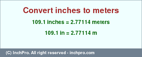Result converting 109.1 inches to m = 2.77114 meters