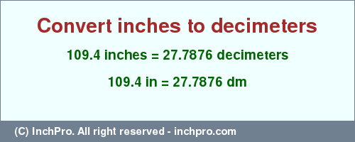 Result converting 109.4 inches to dm = 27.7876 decimeters