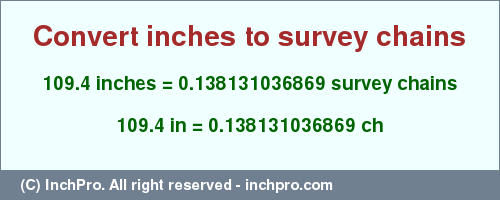 Result converting 109.4 inches to ch = 0.138131036869 survey chains
