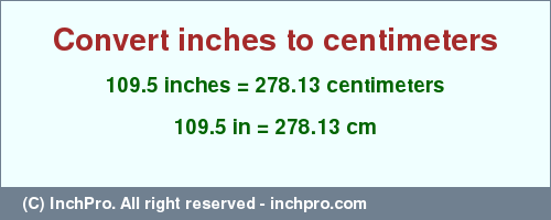 Result converting 109.5 inches to cm = 278.13 centimeters