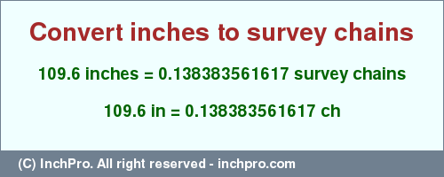 Result converting 109.6 inches to ch = 0.138383561617 survey chains
