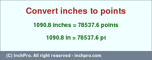 Result converting 1090.8 inches to pt = 78537.6 points