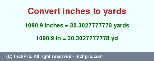 Result converting 1090.9 inches to yd = 30.3027777778 yards