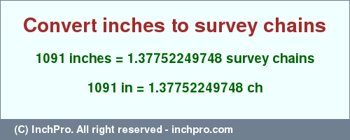 Result converting 1091 inches to ch = 1.37752249748 survey chains