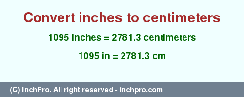 Result converting 1095 inches to cm = 2781.3 centimeters