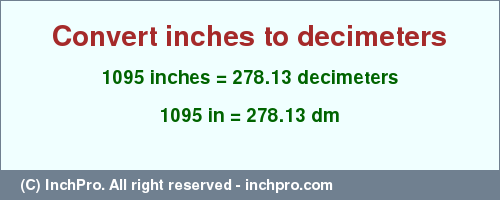 Result converting 1095 inches to dm = 278.13 decimeters