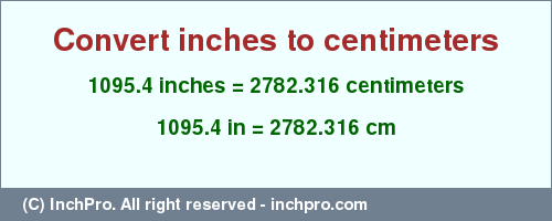 Result converting 1095.4 inches to cm = 2782.316 centimeters