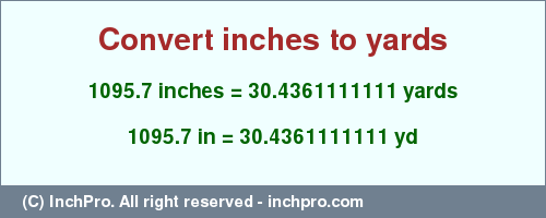 Result converting 1095.7 inches to yd = 30.4361111111 yards