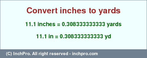 Result converting 11.1 inches to yd = 0.308333333333 yards