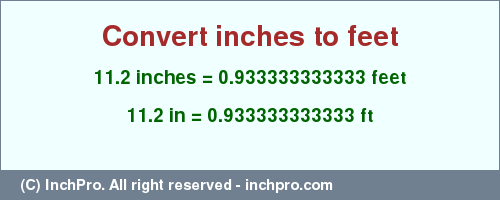 Result converting 11.2 inches to ft = 0.933333333333 feet