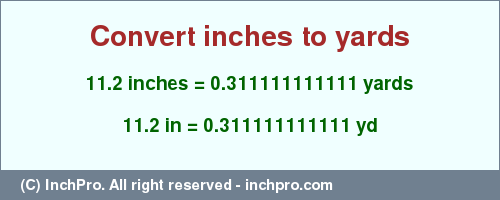 Result converting 11.2 inches to yd = 0.311111111111 yards