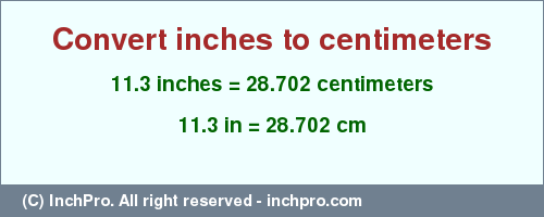 Result converting 11.3 inches to cm = 28.702 centimeters