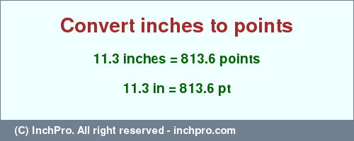 Result converting 11.3 inches to pt = 813.6 points