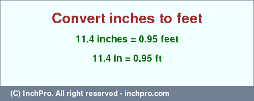 Result converting 11.4 inches to ft = 0.95 feet