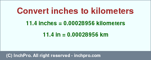 Result converting 11.4 inches to km = 0.00028956 kilometers