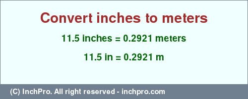 Result converting 11.5 inches to m = 0.2921 meters