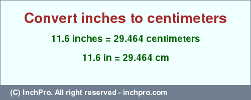 Result converting 11.6 inches to cm = 29.464 centimeters