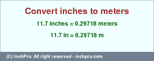 Result converting 11.7 inches to m = 0.29718 meters