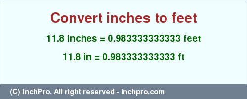 Result converting 11.8 inches to ft = 0.983333333333 feet