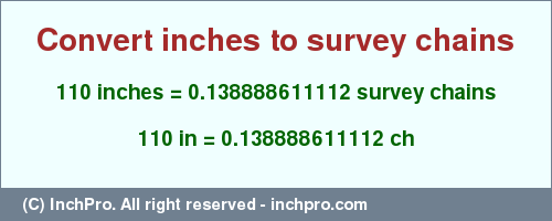 Result converting 110 inches to ch = 0.138888611112 survey chains