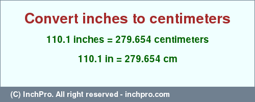 Result converting 110.1 inches to cm = 279.654 centimeters