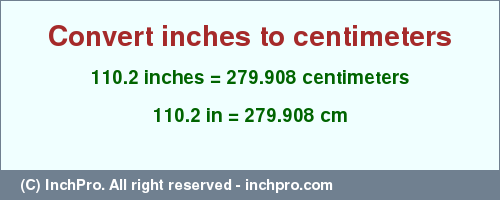 Result converting 110.2 inches to cm = 279.908 centimeters
