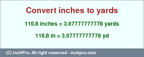 Result converting 110.8 inches to yd = 3.07777777778 yards