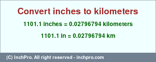 Result converting 1101.1 inches to km = 0.02796794 kilometers