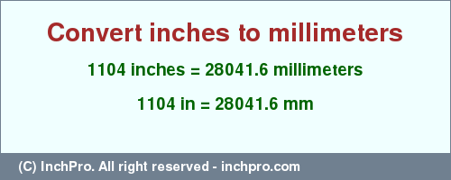 Result converting 1104 inches to mm = 28041.6 millimeters
