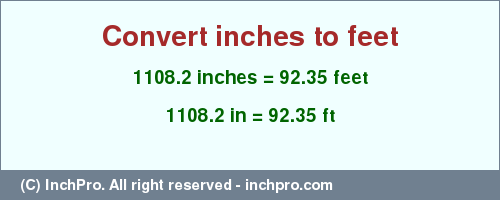 Result converting 1108.2 inches to ft = 92.35 feet