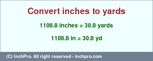 Result converting 1108.8 inches to yd = 30.8 yards