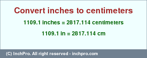 Result converting 1109.1 inches to cm = 2817.114 centimeters