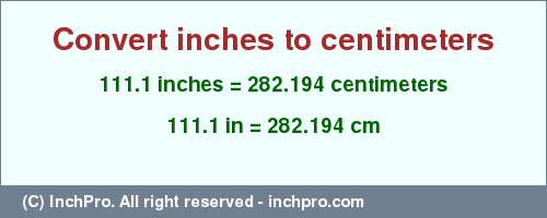 Result converting 111.1 inches to cm = 282.194 centimeters