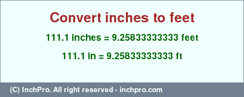 Result converting 111.1 inches to ft = 9.25833333333 feet