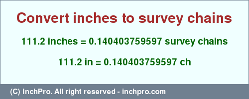 Result converting 111.2 inches to ch = 0.140403759597 survey chains