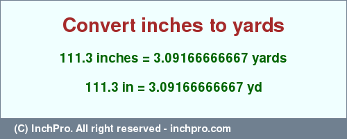 Result converting 111.3 inches to yd = 3.09166666667 yards