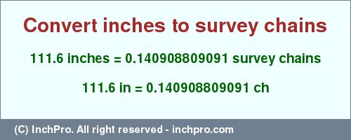 Result converting 111.6 inches to ch = 0.140908809091 survey chains