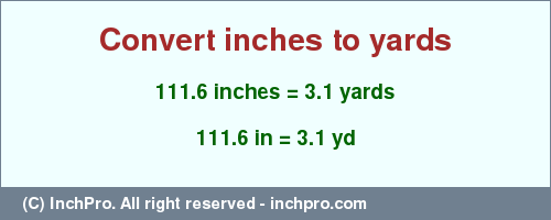 Result converting 111.6 inches to yd = 3.1 yards