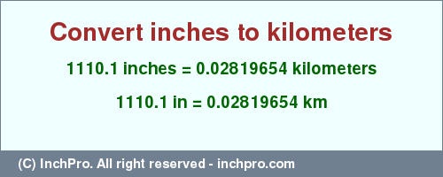 Result converting 1110.1 inches to km = 0.02819654 kilometers