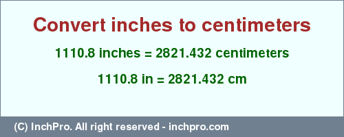 Result converting 1110.8 inches to cm = 2821.432 centimeters