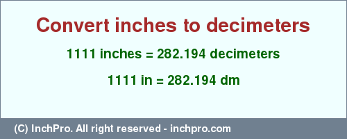 Result converting 1111 inches to dm = 282.194 decimeters