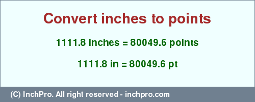 Result converting 1111.8 inches to pt = 80049.6 points
