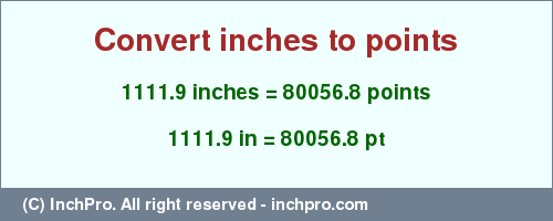 Result converting 1111.9 inches to pt = 80056.8 points