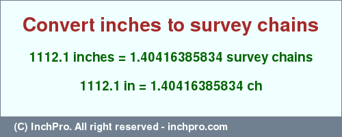 Result converting 1112.1 inches to ch = 1.40416385834 survey chains