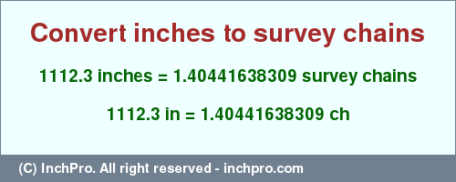 Result converting 1112.3 inches to ch = 1.40441638309 survey chains