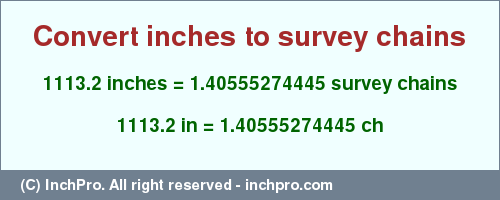 Result converting 1113.2 inches to ch = 1.40555274445 survey chains