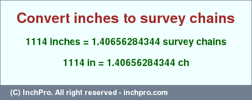 Result converting 1114 inches to ch = 1.40656284344 survey chains