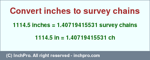 Result converting 1114.5 inches to ch = 1.40719415531 survey chains
