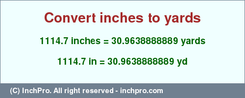Result converting 1114.7 inches to yd = 30.9638888889 yards